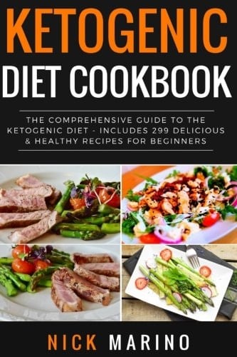 Ketogenic Diet Cookbook The Comprehensive Guide to the Ketogenic Diet - Includes 299 Delicious and Healthy Recipes for Beginners
