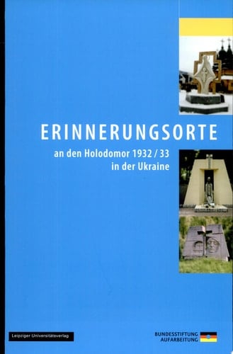 Erinnerungsorte an den Holodomor 1932/33 in der Ukraine