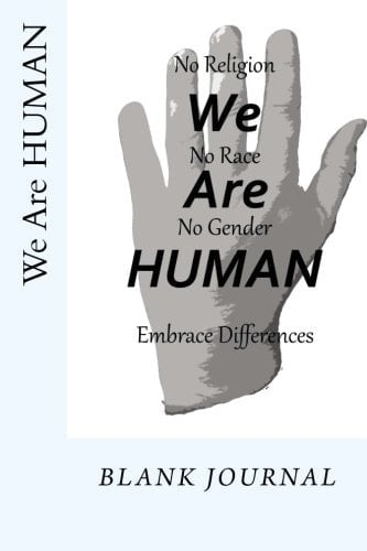 We Are HUMAN No Religion, No Race, No Gender, We Are HUMAN! Embrace Differences!