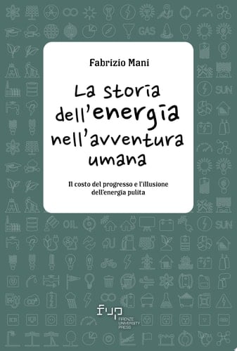 La storia dell’energia nell’avventura umana Il costo del progresso e l’illusione dell’energia pulita