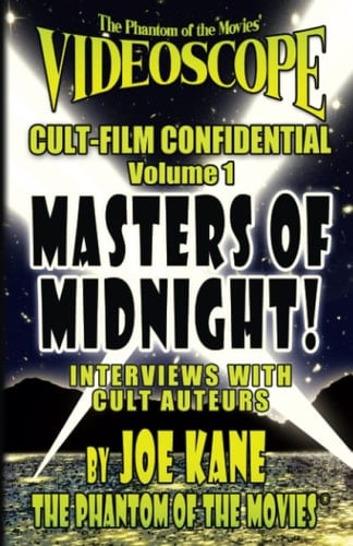 The Phantom of the Movies’ Videoscope Cult-Film Confidential Vol. 1: Masters Of Midnight! Interviews With Cult Auteurs (The Phantom of the Movies’ Videoscope Cult-Film Confidential Collection)