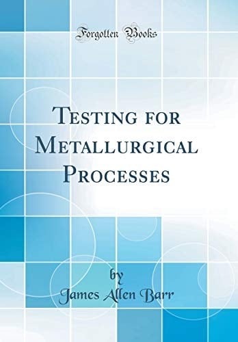 Testing for Metallurgical Processes (Classic Reprint)
