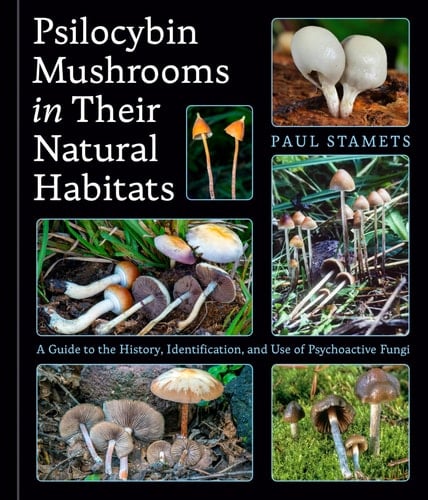 Psilocybin Mushrooms in Their Natural Habitats A Guide to the History, Identification, and Use of Psychoactive Fungi