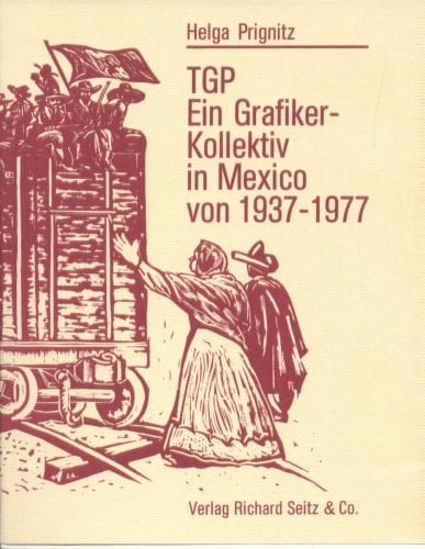 TGP, ein Grafiker-Kollektiv in Mexico von 1937-1977 (German Edition)
