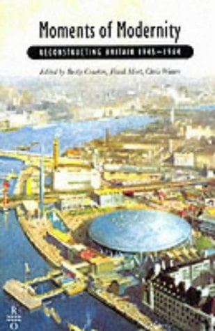 Moments of Modernity: Reconstructing Britain 1945-1964