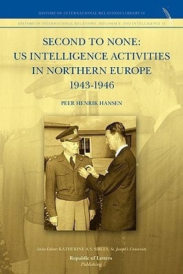 Second to None US Intelligence Activities in Northern Europe 1943-1946