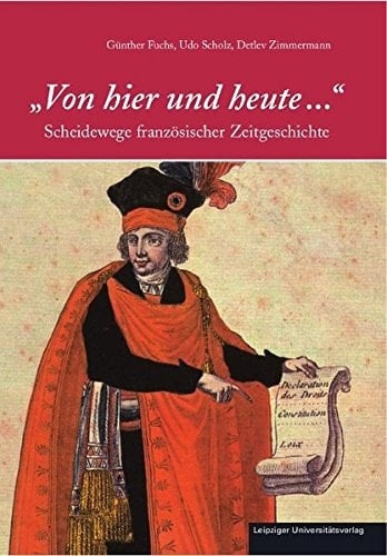 "Von hier und heute --" Scheidewege französischer Zeitgeschichte : Valmy, eine Vorbemerkung, Sedan, Père-Lachaise, Île du Diable, Faschoda, Verdun, Versailles, Locarno und Thoiry, Vichy, Dien Bien Phu, Algier, Reggane