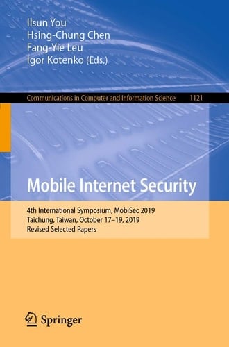 Mobile Internet Security 4th International Symposium, MobiSec 2019, Taichung, Taiwan, October 17–19, 2019, Revised Selected Papers