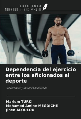 Dependencia del ejercicio entre los aficionados al deporte: Prevalencia y factores asociados (Spanish Edition)