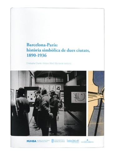 Barcelona-París història simbòlica de dues ciutats, 1890-1936 : Relacions literaries, transferts intel.lectuals i capitals culturals : [Simposi Internacional Barcelona-París Relacions intel·lectuals i capitals culturals (1880-1950) : Colloque international Barcelone-Paris Transferts intellectuels, relations littéraires, capitales culturelles, 1875-1975]