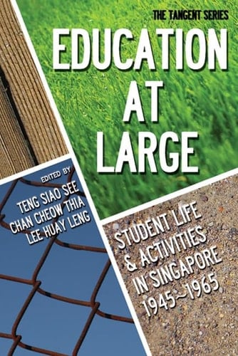 Education at Large Student Life and Activities in Singapore, 1945-1965