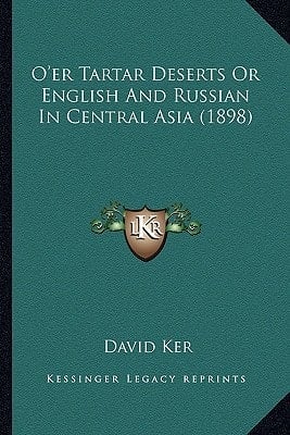 O'er Tartar Deserts Or English And Russian In Central Asia (1898)