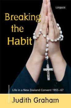 Breaking the Habit Life in a New Zealand Convent, 1955-67