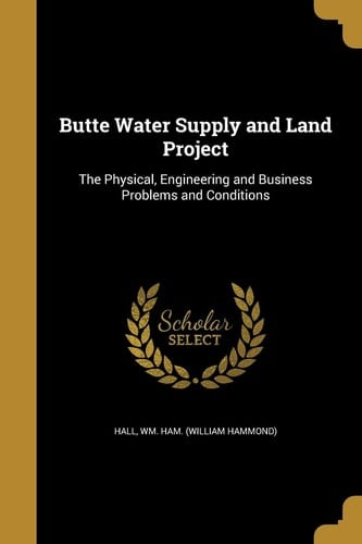 Butte Water Supply and Land Project The Physical, Engineering and Business Problems and Conditions