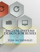 Digital Systems Design For Busies