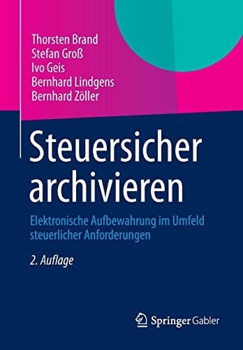 Steuersicher archivieren Elektronische Aufbewahrung im Umfeld steuerlicher Anforderungen