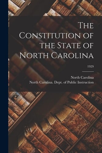 The Constitution of the State of North Carolina; 1929