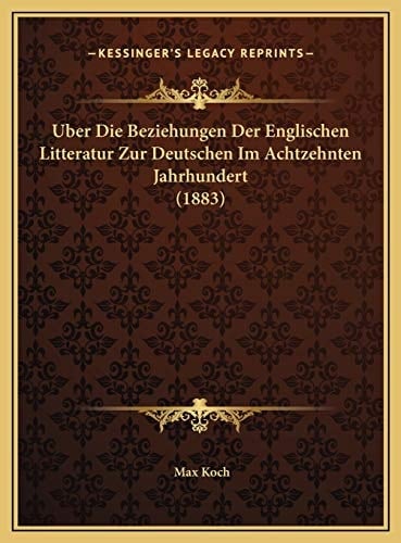 Uber Die Beziehungen Der Englischen Litteratur Zur Deutschen Im Achtzehnten Jahrhundert (1883) (German Edition)
