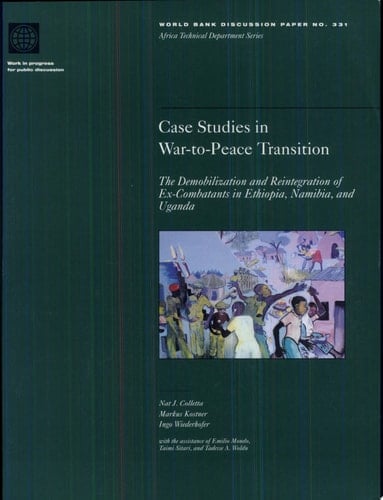 Case Studies in War-to-peace Transition The Demobilization and Reintegration of Ex-combatants in Ethiopia, Namibia, and Uganda