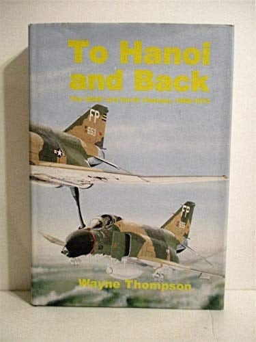 To Hanoi and Back The USAF and North Vietnam, 1966-1973