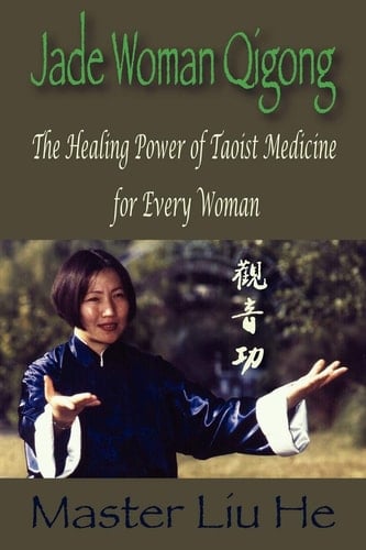 Jade Woman Qigong The Healing Power of Taoist Medicine for Every Woman