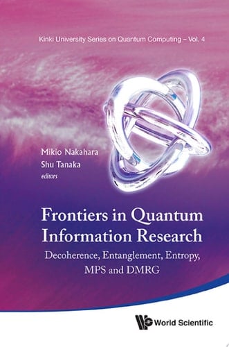 Frontiers In Quantum Information Research - Proceedings Of The Summer School On Decoherence, Entanglement & Entropy And Proceedings Of The Workshop On Mps & Dmrg