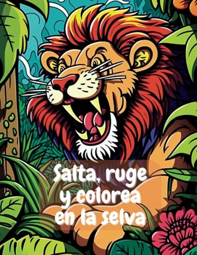 Salta, ruge y colorea en la selva. Libro de colorear para niños: ¡Vive una experiencia única mientras pintas a tus animales favoritos! (Spanish Edition)