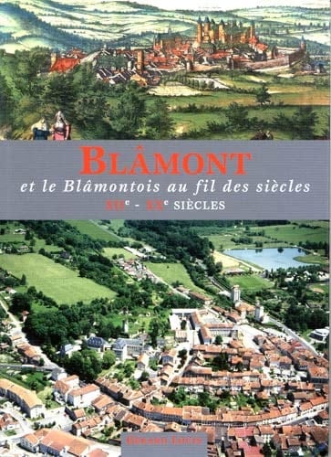 Blâmont et le blâmontois au fil de [sic] siècles XIIe-XXe siècles