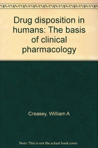 Drug disposition in humans: The basis of clinical pharmacology
