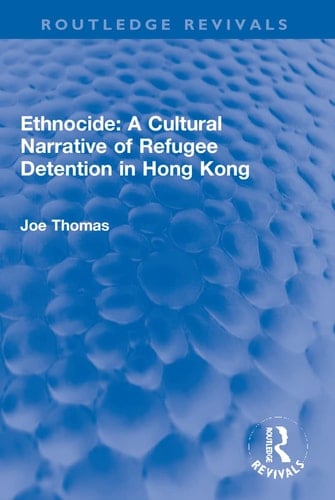 Ethnocide: a Cultural Narrative of Refugee Detention in Hong Kong