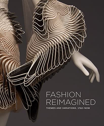 Fashion Reimagined Themes and Variations, 1760-now