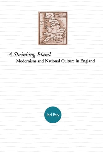 A Shrinking Island Modernism and National Culture in England