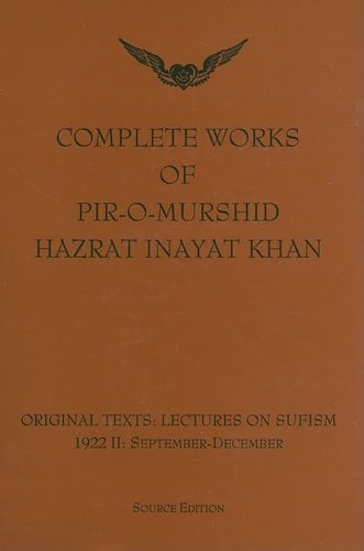 Complete Works of Pir-O-Murshid Hazrat Inayat Khan Original Texts: Lectures on Sufism 1992 II: September-December: Source Edition