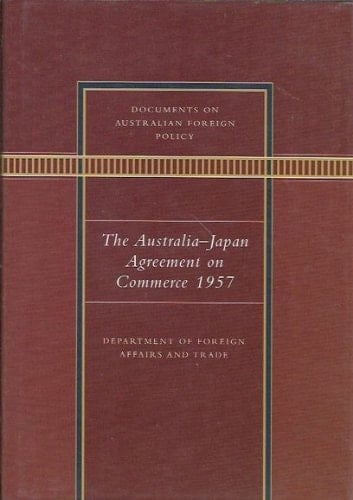 Documents on Australian Foreign Policy: The Australia-Japan Agreement on Commerce 1957