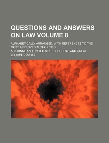 Questions and answers on law Volume 8 ; Alphabetically arranged, with references to the most approved authorities
