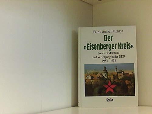 Der "Eisenberger Kreis": Jugendwiderstand und Verfolgung in der DDR 1953-1958 (Reihe Politik- und Gesellschaftsgeschichte) (German Edition)