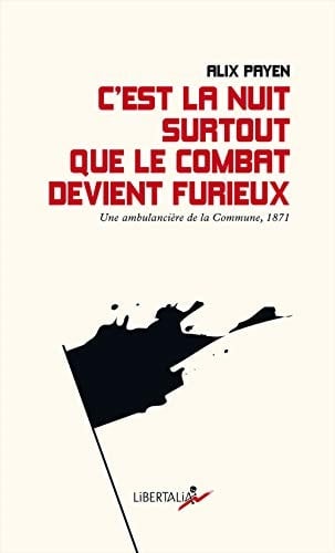 C'est la nuit surtout que le combat devient furieux une ambulancière de la Commune de Paris en 1871
