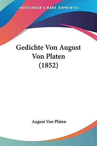 Gedichte Von August Von Platen (1852) (German Edition)