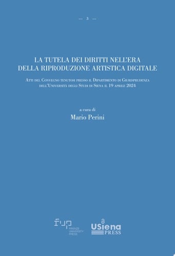 La tutela dei diritti nell’era della riproduzione artistica digitale Atti del Convegno tenutosi presso il Dipartimento di Giurisprudenza dell’Università degli Studi di Siena il 19 aprile 2024