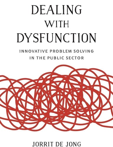 Dealing with Dysfunction Innovative Problem Solving in the Public Sector