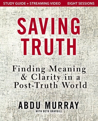 Saving Truth Study Guide Plus Streaming Video Finding Meaning and Clarity in a Post-Truth World