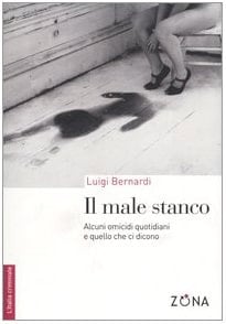 Il male stanco alcuni omicidi quotidiani e quello che ci dicono
