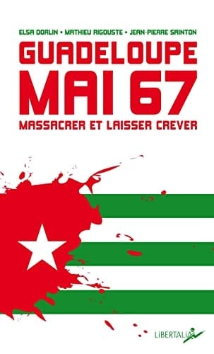 Guadeloupe, mai 1967 Massacrer et laisser mourir
