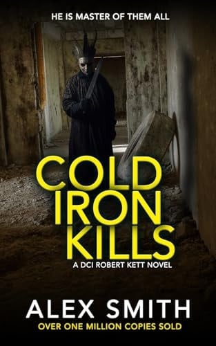 Cold Iron Kills: A Relentlessly Exciting British Crime Thriller (DCI Kett Crime Thrillers)