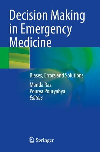 Decision Making in Emergency Medicine Biases, Errors and Solutions