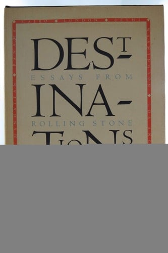 Destinations: Essays from Rolling Stone
