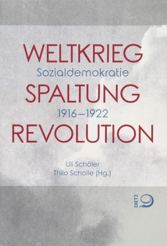Weltkrieg, Spaltung, Revolution Sozialdemokratie 1916-1922