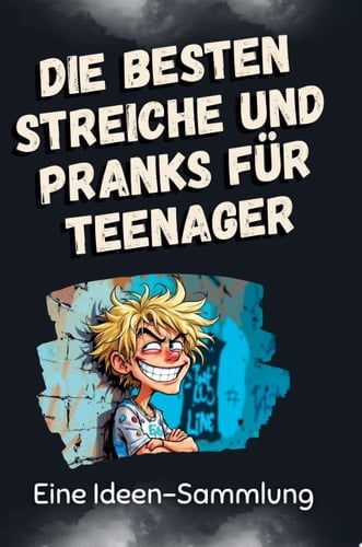 Die besten Streiche und Pranks für Teenager Eine Ideen-Sammlung