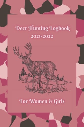 Deer Hunting Logbook 2021-2022: For women and Girls