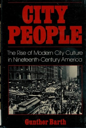 City People The Rise of Modern City Culture in Nineteenth-century America